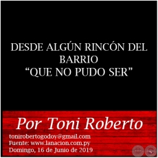 DESDE ALGN RINCN DEL BARRIO QUE NO PUDO SER - Por Toni Roberto - Domingo, 16 de Junio de 2019